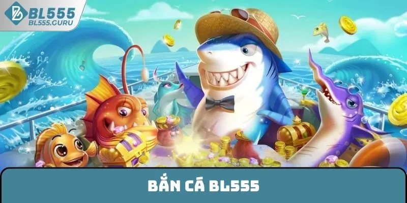 Bắn Cá BL555 - Trò Chơi Giải Trí Hấp Dẫn Không Thể Bỏ Lỡ 5 Bắn Cá BL555 - Trò Chơi Giải Trí Hấp Dẫn Không Thể Bỏ Lỡ