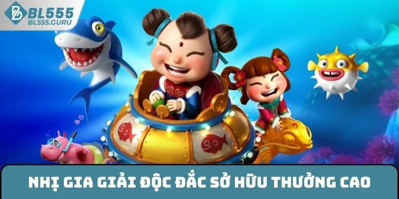 Bắn Cá BL555 - Trò Chơi Giải Trí Hấp Dẫn Không Thể Bỏ Lỡ 9 Nhị gia giải độc đắc sở hữu thưởng cao