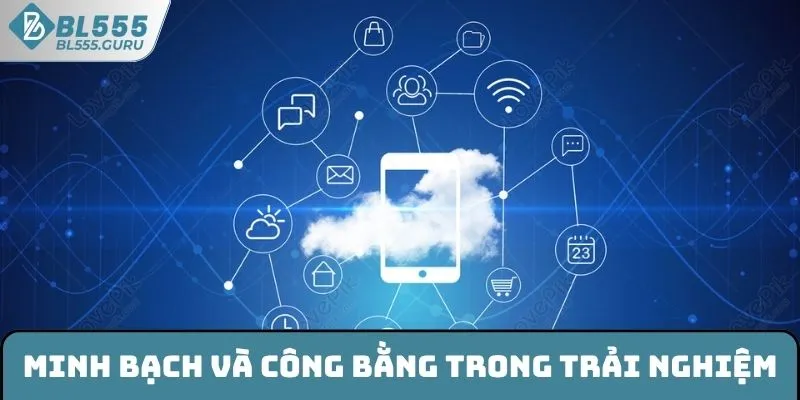 Minh bạch, công bằng trong khi trải nghiệm BL555