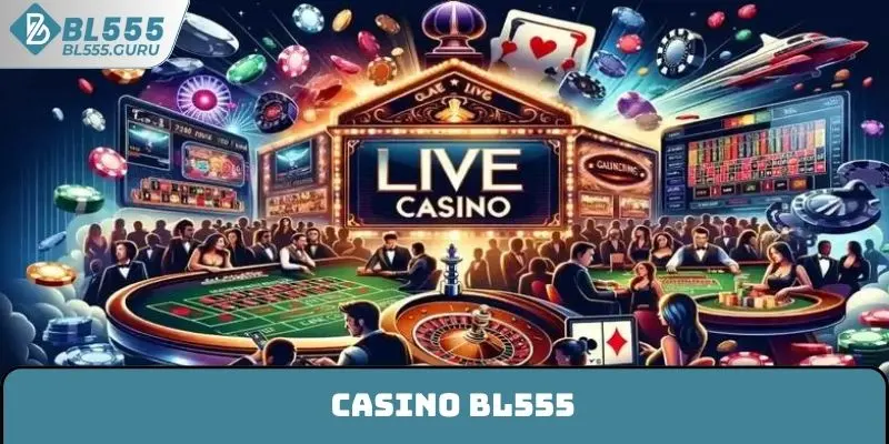 Casino BL555 - Sòng Bài Cá Cược Trực Tuyến Đỉnh Cao 6 Casino BL555 - Sòng Bài Cá Cược Trực Tuyến Đỉnh Cao