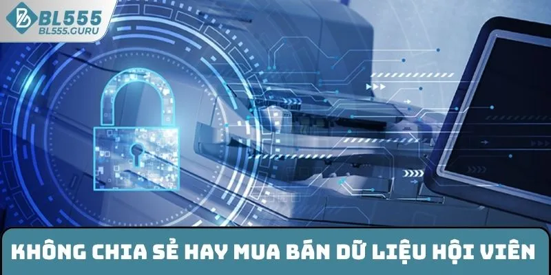 Chính Sách Bảo Mật BL555 - Nắm Rõ Các Quy Định Mới Nhất 2 BL555 không chia sẻ mua bán dữ liệu hội viên
