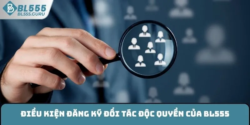 Đại Lý BL555 - Kinh Doanh Thu Lợi Nhuận Khủng Tiền Tỷ 3 Điều kiện đăng ký đối tác độc quyền của BL555