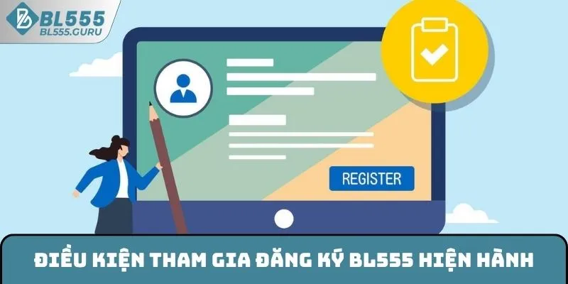 Đăng Ký BL555 - Hướng Dẫn Từng Thao Tác Cho Người Mới 5 Điều kiện tham gia đăng ký BL555 hiện hành