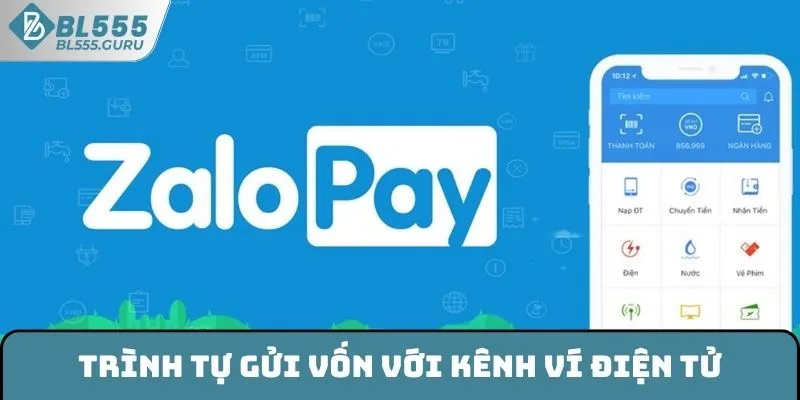 Nạp Tiền BL555 - Cách Thực Hiện Nhanh Trên Nền Tảng Cá Cược 6 Trình tự gửi vốn với kênh ví điện tử