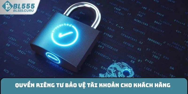 Quyền Riêng Tư Hợp Pháp Của Khách Hàng Cá Cược Tại BL555 1 Quyền riêng tư bảo vệ tài khoản cho khách hàng