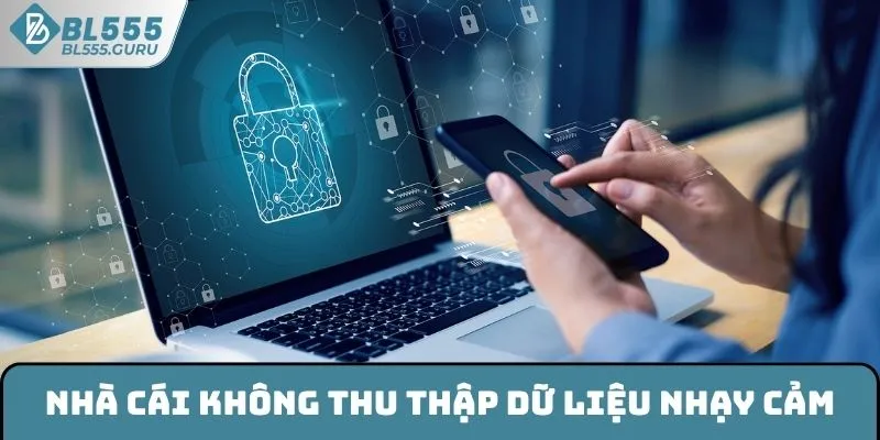 Quyền Riêng Tư Hợp Pháp Của Khách Hàng Cá Cược Tại BL555 2 Nhà cái BL555 không thu thập dữ liệu nhạy cảm