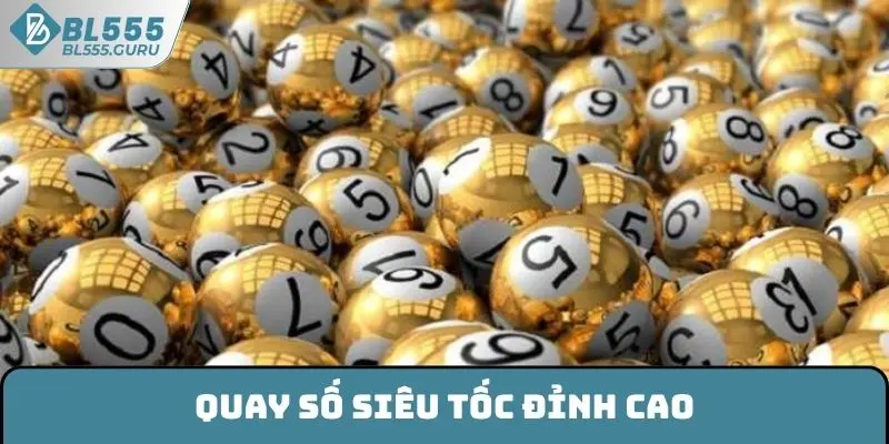 Xổ Số BL555 - Đắm Chìm Trong Cảm Xúc Săn Thưởng Bùng Nổ 9 Quay số siêu tốc đỉnh cao