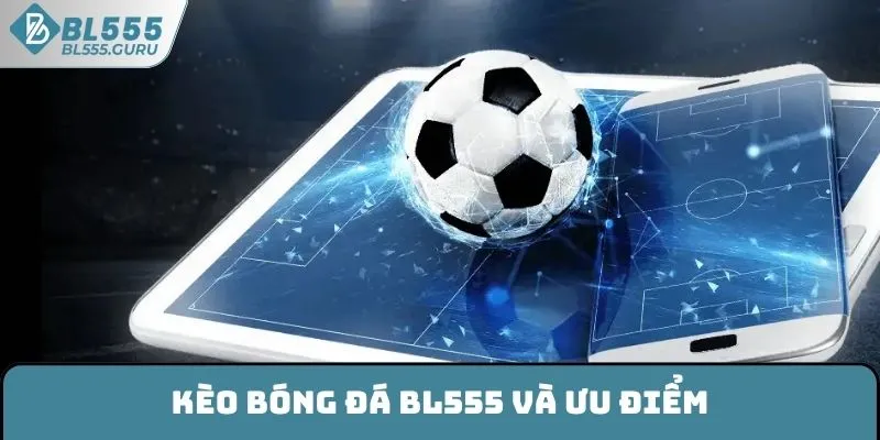 Kèo Bóng Đá BL555 - Điểm Danh Các Loại Cược Thịnh Hành 5 Kèo bóng đá BL555 và ưu điểm