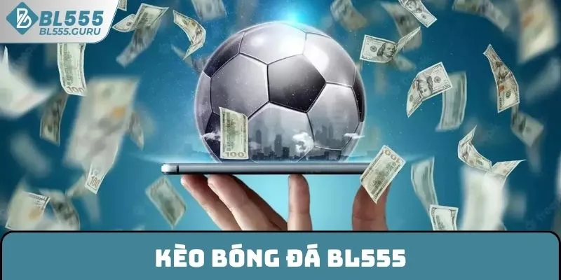 Kèo Bóng Đá BL555 - Điểm Danh Các Loại Cược Thịnh Hành 4 Kèo Bóng Đá BL555 - Điểm Danh Các Loại Cược Thịnh Hành