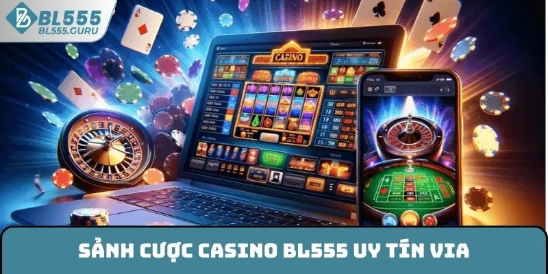 Sảnh ViA BL555 - Cược Sòng Bạc Đỉnh Cao Nhận Thưởng Lớn 5 Sảnh cược Casino BL555 uy tín ViA