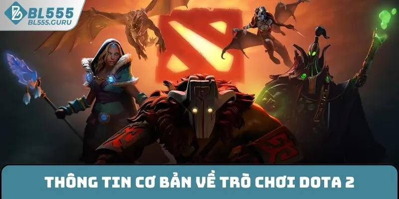 Dota 2 - Chơi Cá Cược Đơn Giản, Nhận Thưởng Trong Tầm Tay 5 Thông tin cơ bản về trò chơi Dota 2