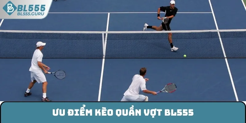 Kèo Quần Vợt BL555 - Thống Kê Những Hình Thức Cược Hấp Dẫn 5 Ưu điểm kèo quần vợt BL555