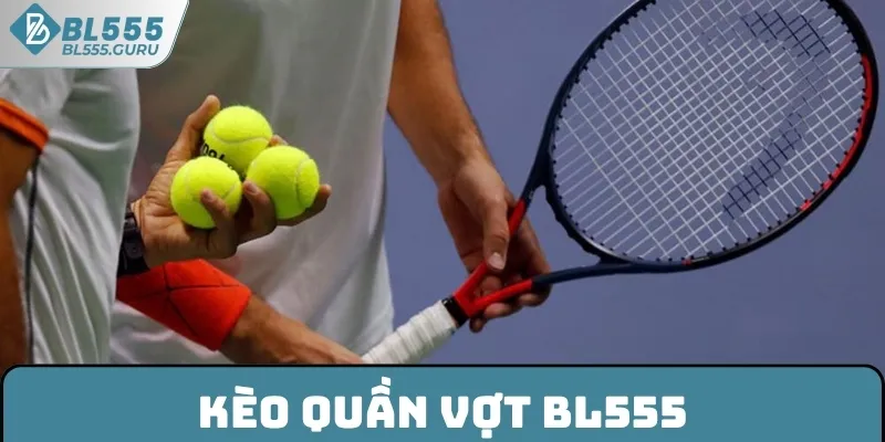 Kèo Quần Vợt BL555 - Thống Kê Những Hình Thức Cược Hấp Dẫn 4 Kèo Quần Vợt BL555 - Thống Kê Những Hình Thức Cược Hấp Dẫn