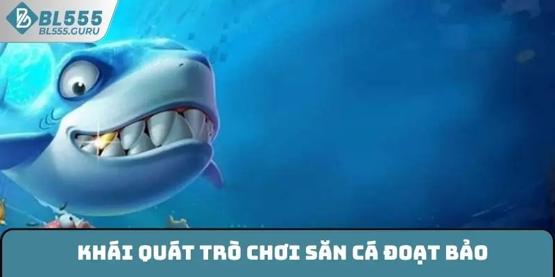 Bắn Cá Đoạt Bảo - Hòa Mình Thế Giới Đại Dương Bất Tận 5 Khái quát trò chơi săn cá Đoạt Bảo