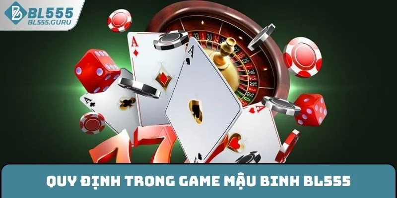 Mậu Binh BL555 - Khám Phá Game Bài Thịnh Hành Của Năm 5 Quy định trong game Mậu binh BL555
