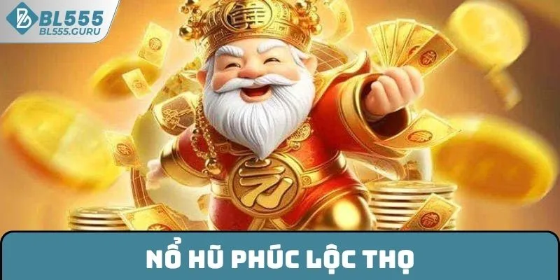 Nổ Hũ Phúc Lộc Thọ - Slot Game Ăn Khách Bậc Nhất Tại BL555 4 Nổ Hũ Phúc Lộc Thọ - Slot Game Ăn Khách Bậc Nhất Tại BL555