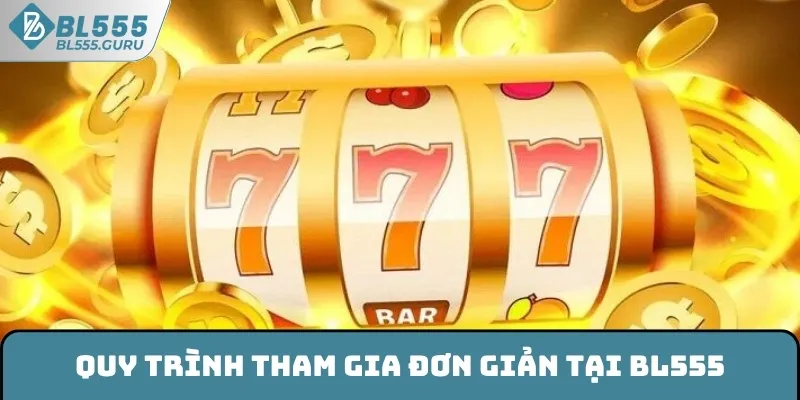 Nổ Hũ Thần Tài 777 - Tham Gia Mỗi Ngày Nhận Thưởng Cực Lớn 6 Quy trình tham gia đơn giản tại BL555