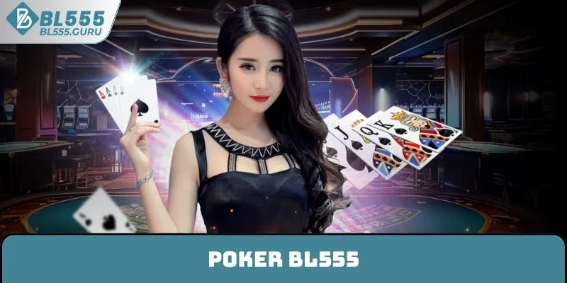 Poker BL555 - Bùng Nổ Cảm Xúc Với Mọi Vòng Chơi Hấp Dẫn 4 Poker BL555 - Bùng Nổ Cảm Xúc Với Mọi Vòng Chơi Hấp Dẫn