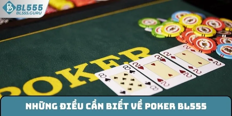 Poker BL555 - Bùng Nổ Cảm Xúc Với Mọi Vòng Chơi Hấp Dẫn 5 Những điều cần biết về Poker BL555