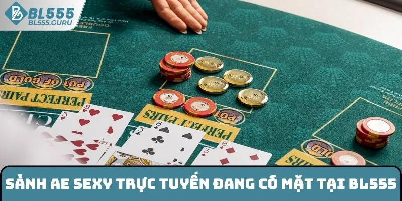 Sảnh AE Sexy BL555 - Giải Trí Với Hàng Trăm Sòng Bạc Chất 5 Sảnh AE Sexy trực tuyến đang có mặt tại BL555