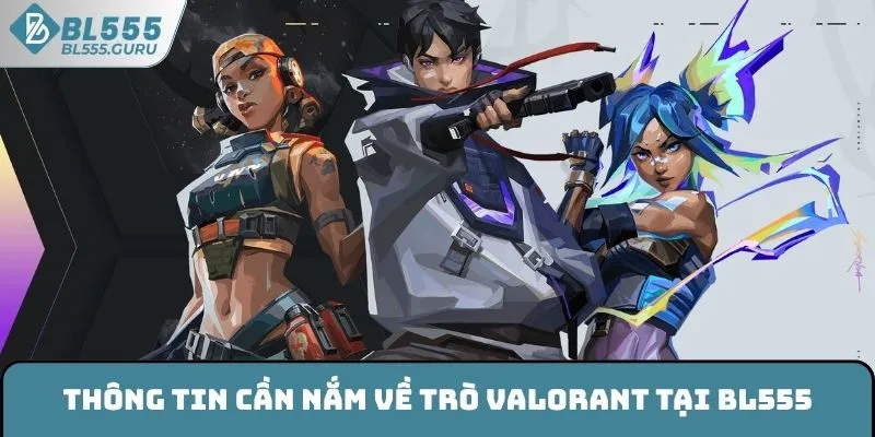 Valorant - Cá Cược Esports Nhập Vai Đầy Thú Vị Tại BL555 5 Thông tin cần nắm về trò Valorant tại BL555