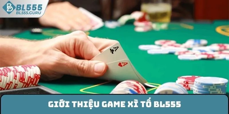 Xì Tố BL555 - Tất Tần Tật Các Thông Tin Về Game Bài 5 Giới thiệu game Xì tố BL555