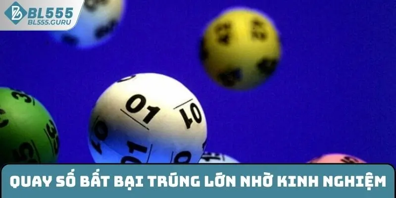 Xổ Số Kiến Thiết BL555 - Tham Gia Săn Thưởng Đổi Đời Nhanh 7 Quay xổ số kiến thiết BL555 bất bại trúng lớn nhờ kinh nghiệm từ cao thủ